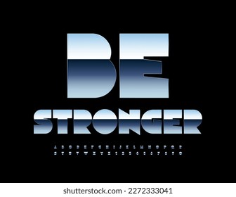Vector motivation card Be Stronger. Bold Metallic Font. Modern Silver Alphabet Letters and Numbers set