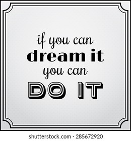 Vector motivation card with beautiful typography. Inspirational text "If you can dream it you can do it" on the gray background