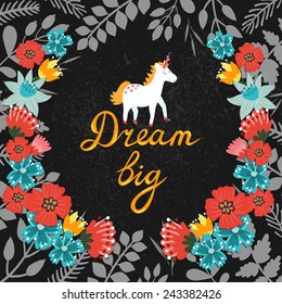 Vector motivation card with floral decor elements, cute unicorn and text "Dream big" on the dark background. Beautiful floral background with inspirational words.