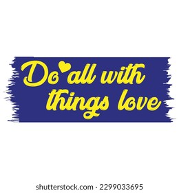 Vector motivation card with hand written text "Do All Things With Love". Typographic design.