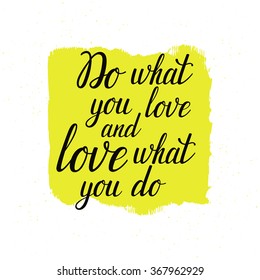 Vector motivation card with hand written text "Do what you love and love what you do". Bright background with inspirational words. Typographic design.