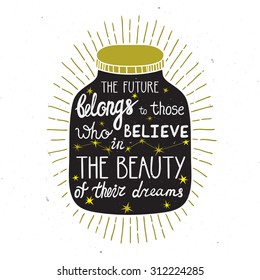 Vector motivation card with mason jar silhouette, sunbursts and phrase "The future belongs to those who believe to the beauty of their dreams". Stylish vintage background with inspirational words.