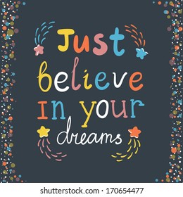 Vector motivation card with stars, decor elements and text "Just believe in your dreams" on the dark background