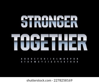 Vector motivation card Stronger Together with metal Alphabet Letters, Numbers and Symbols. Steel reflective Font