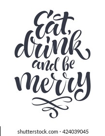 Vector motivation illustration. Eat, drink and be merry lettering for wedding, invitation and greeting card, menu design, prints and posters. Hand drawn inscription, calligraphic design