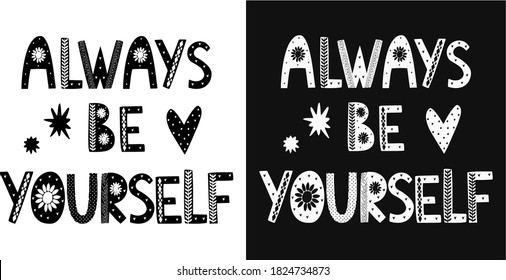 Vector motivation phrase. lettering the phrase "always be yourself." two versions of the pattern - black and white.