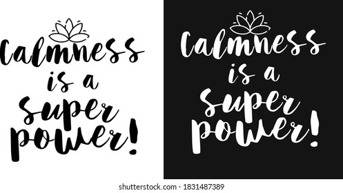 Vector motivation phrase. lettering the phrase calmness is a superpower two versions of the pattern - black and white.