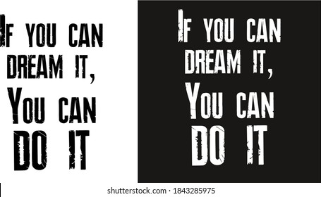 Vector motivation phrase. lettering the phrase "if you can dream it, you can do it" two versions of the pattern - black and white.