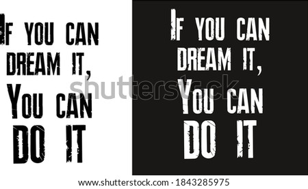 Vector motivation phrase. lettering the phrase "if you can dream it, you can do it" two versions of the pattern - black and white.