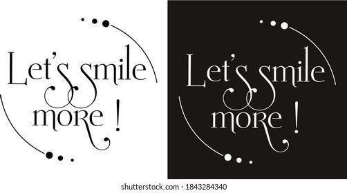 Vector motivation phrase. lettering the phrase "let's smile more" two versions of the pattern - black and white.