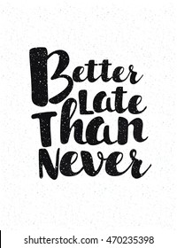 Vector motivation Poster with lettering Better late than never.