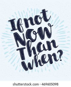 Vector motivation poster with lettering if not now then when?