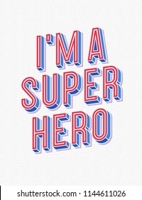 Vector motivation poster with sign - im a super hero modern 3d typographic for decoration, party poster, t shirt, book, greeting card, sale banner, printing on fabric. Cool trendy typography. 10 eps