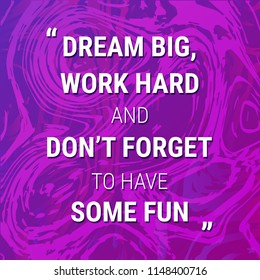 Vector Motivation Quote On Abstract Background. Dream Big, Work Hard And Don't Forget To Have Some Fun