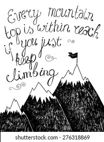 vector motivation quote, poster hand drawn black and white. Climbing the mountains, achieve goal, success in business