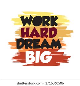 Vector Motivation Quote Text. Work Hard Dream Big Lettering Illustration Typography Design for banners, badges, postcard, t-shirt, prints, posters. 