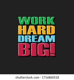 Vector Motivation Quote Text. Work Hard Dream Big Lettering Illustration Typography Design for banners, badges, postcard, t-shirt, prints, posters. 
