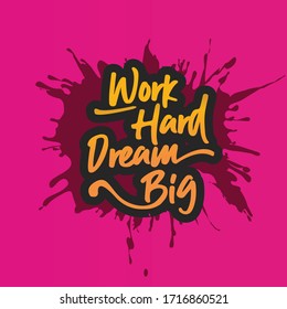 Vector Motivation Quote Text. Work Hard Dream Big Lettering Illustration Typography Design for banners, badges, postcard, t-shirt, prints, posters. 