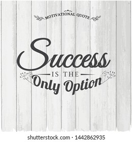 vector motivation quotes "success is the only option" on white wood background Hand drawn inspiration lettering, t shirt design, sticker emblem, banner, tote bag printable Fitness motivation quotes 