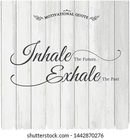 vector motivation quotes."Inhale exhale" on white wood background Hand drawn inspiration lettering, poster, t shirt design, sticker emblem, banner, tote bag printable Fitness quotes.