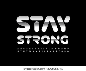 Vector motivation text Stay Strong. Silver modern Font. Stainless steel Alphabet Letters and Numbers set