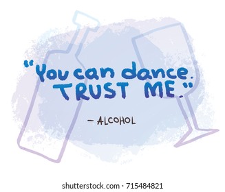 Vector motivational card with blue lettering "You can dance. Trust me - Alcohol" on a white background with light blue silhouettes of a bottle and a glass. Hand drawn typography poster. Quote, phrase.