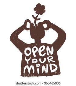 Vector motivational card with cartoon image of black silhouette of a man with flower growing out of his head with white lettering "Open your mind" on a white background. Hand drawn typography poster. 