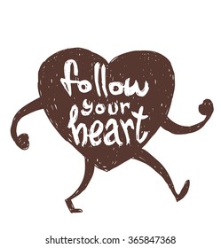 Vector motivational card with cartoon image of black silhouette of walking heart symbol with white lettering "Follow your heart" on a white background. Hand drawn typography poster. Quote, phrase.