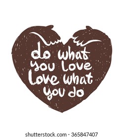 Vector motivational card with cartoon image of black silhouette of heart symbol with hands and with white lettering "Do what you love love what you do" on a white background. Hand drawn quote, phrase.