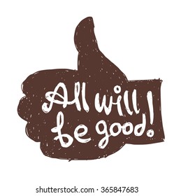 Vector motivational card with cartoon image of black silhouette of hand with the thumb lifted upwards with white lettering "All will be good" on a white background. Hand drawn typography poster. Quote