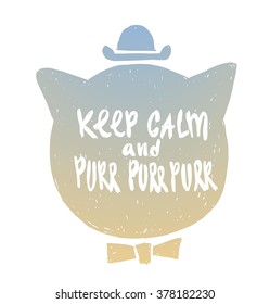 Vector motivational card with cartoon image of gray silhouette of cat's head in hat and bow tie with white lettering "Keep calm and purr purr purr" on a white background. Hand drawn typography poster