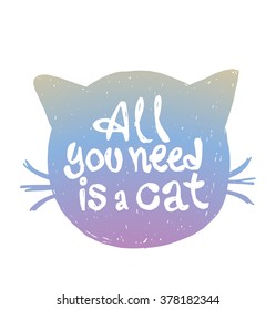 Vector motivational card with cartoon image of blue silhouette of cat's head with a mustache with white lettering "All you need is a cat" on a white background. Hand drawn typography poster. Quote.