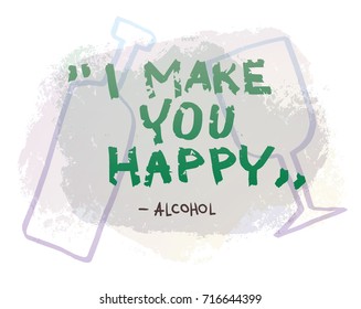 Vector motivational card with green lettering "I make you happy - Alcohol" on a white background with light blue silhouettes of a bottle and a glass. Hand drawn typography poster. Quote, phrase.