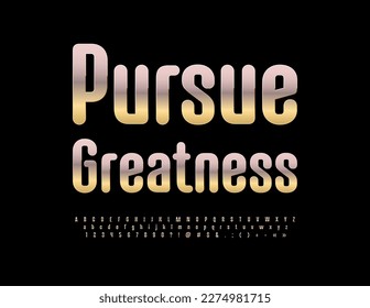 Vector motivational card Pursue Greatness. Elite metallic Font. Reflective Alphabet Letters, Numbers and Symbols set