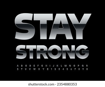 Vector motivational card Stay Strong. Modern Steel Font. Set of Metallic Alphabet Letters and Numbers