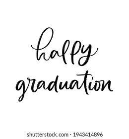 VECTOR MOTIVATIONAL HAND LETTERING ABOUT GRADUATION. HAPPY GRADUATION. FOR POSTCARD OR POSTER