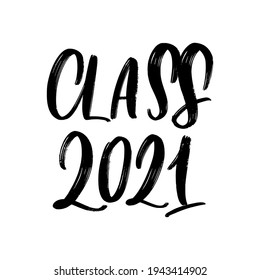 VECTOR MOTIVATIONAL HAND LETTERING ABOUT GRADUATION. CLASS OF 2021. FOR POSTCARD OR POSTER