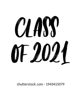 VECTOR MOTIVATIONAL HAND LETTERING ABOUT GRADUATION. CLASS OF 2021. FOR POSTCARD OR POSTER