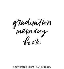 VECTOR MOTIVATIONAL HAND LETTERING ABOUT GRADUATION. GRADUATION MEMORY BOOK. FOR POSTCARD OR POSTER