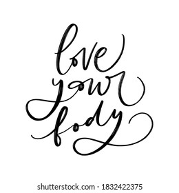 VECTOR MOTIVATIONAL HAND LETTERING. LOVE YOUR BODY. Bar/club card/banner or postcard template. Club calligraphy/lettering. Useful for sites, café, banners, invitation. Trend font TYPOGRAPHY