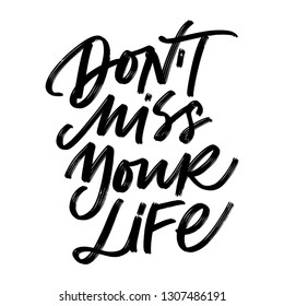 VECTOR MOTIVATIONAL HAND LETTERING QUOTE, MOTIVATIONAL PHRASE. DON'T MISS YOU LIFE