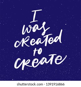 VECTOR MOTIVATIONAL HAND LETTERING QUOTE, MOTIVATIONAL PHRASE. I WAS CREATED TO CREATE