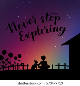 Vector motivational illustration with handwritten lettering never stop exploring. Inspirational hipster poster with summer space sky and boy with his dog pet silhouette.
