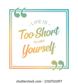 Vector motivational and inspirational quote - Life is too short to limit yourself. Calligraphic poster - Vector eps 10