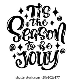 Vector motivational lettering quotes - tis the season to be jolly - perfect for t-shirt designs, invitations, postcards, posters and prints on pillows mugs, for decoration of festive Christmas parties