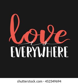 Vector motivational lifestyle phrase calligraphy on dark isolated background. Hand written font quote Love is everywhere.