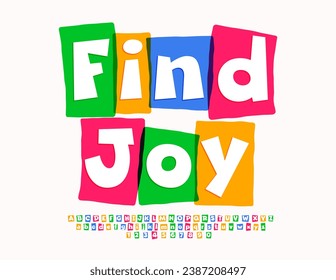 Vector motivational message Find Joy. Funny Colorful Font. Bright Alphabet letters, Numbers and Symbols set