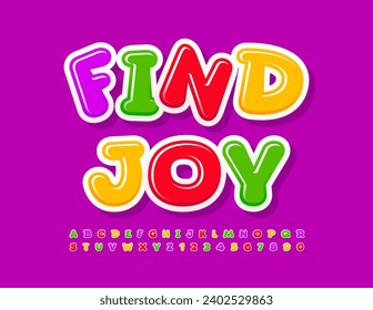 Vector Motivational Message Find Joy. Children Cute Font. Bright Colorful Alphabet Letters, Numbers and Symbols set.