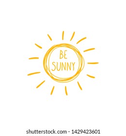 Vector Motivational Poster, Hand Drawn Sun and Be Sunny Handwritten Inscription Isolated on White Background, Positive Thinking Concept.