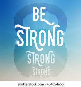 Vector motivational poster template. "Be strong" template on blurred background. Template with kettlebell object. Inspirational text template with sparkles.